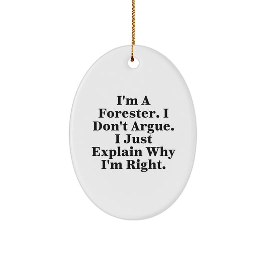 Forester Gifts, Christmas Unique Gifts from Friends for Forester, Funny Oval Ornament with 'I'm A Forester. I Don't Argue. I Just Explain Why I'm Right.' - Image 1