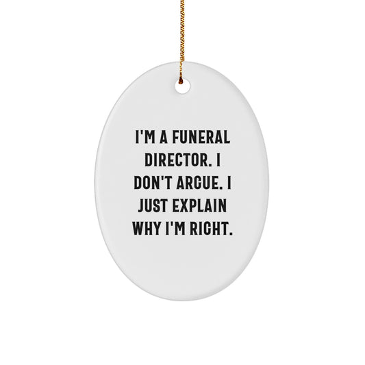 Gifts from Friends for Funeral Director - Oval Ornament with Funny Quote - 'I'm A Funeral Director. I Don't Argue. I Just Explain Why I'm Right.' - Christmas Unique Gifts - Image 1