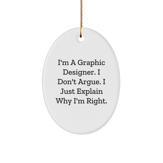 Funny Graphic Designer Gifts for Christmas - 'I'm A Graphic Designer. I Don't Argue. I Just Explain Why I'm Right.' Oval Ornament from Friends - Image 1