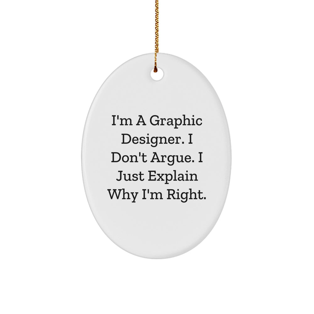 Funny Graphic Designer Gifts for Christmas - 'I'm A Graphic Designer. I Don't Argue. I Just Explain Why I'm Right.' Oval Ornament from Friends - Image 1