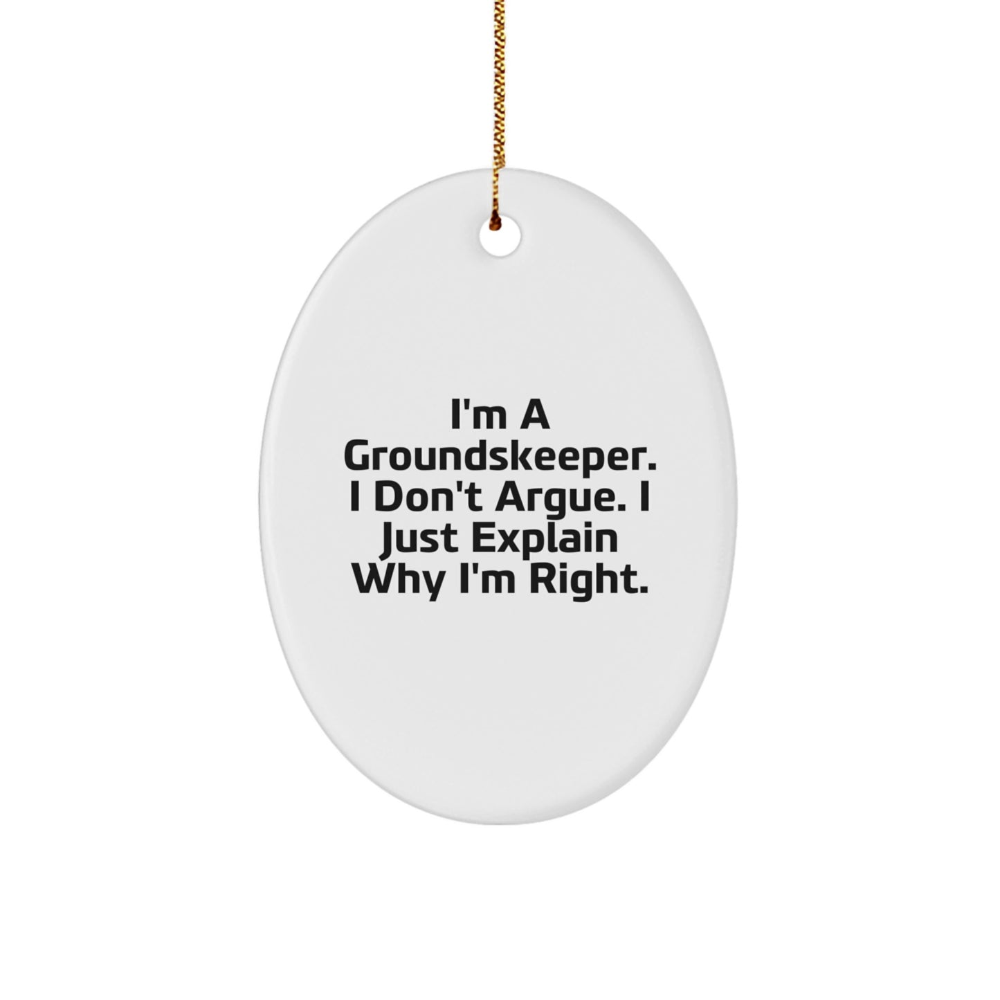 Funny groundskeeper Gifts - I'm Right Oval Ornament, Modern Christmas Decor for Friends, Family, or Coworkers from Gifts from Men - Image 1