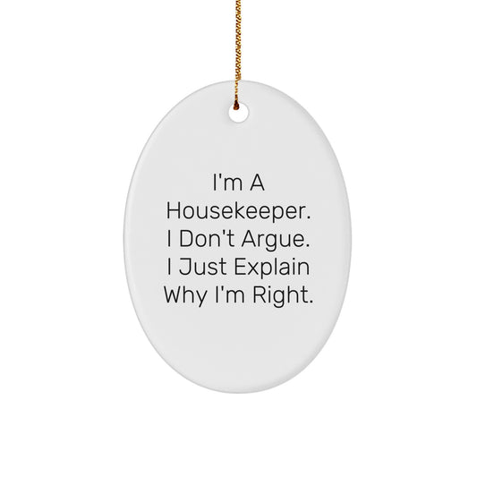 Housekeeper Gifts from Friends: Funny Oval Ornament, I'm A Housekeeper. I Don't Argue. I Just Explain Why I'm Right. Christmas Unique Gifts - Image 1