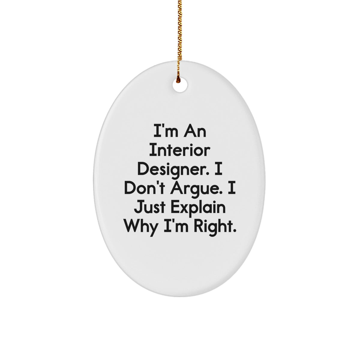 Funny Interior Designer Oval Ornament Gifts from Friends to Family - I'm Right, 'You're Not' - Christmas Decor - Image 1