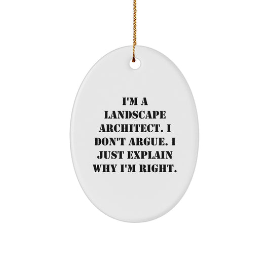 Fun Landscape Architect Gifts from Friends for Christmas - 'I'm A Landscape Architect. I Don't Argue. I Just Explain Why I'm Right.' Oval Ornament - Image 1
