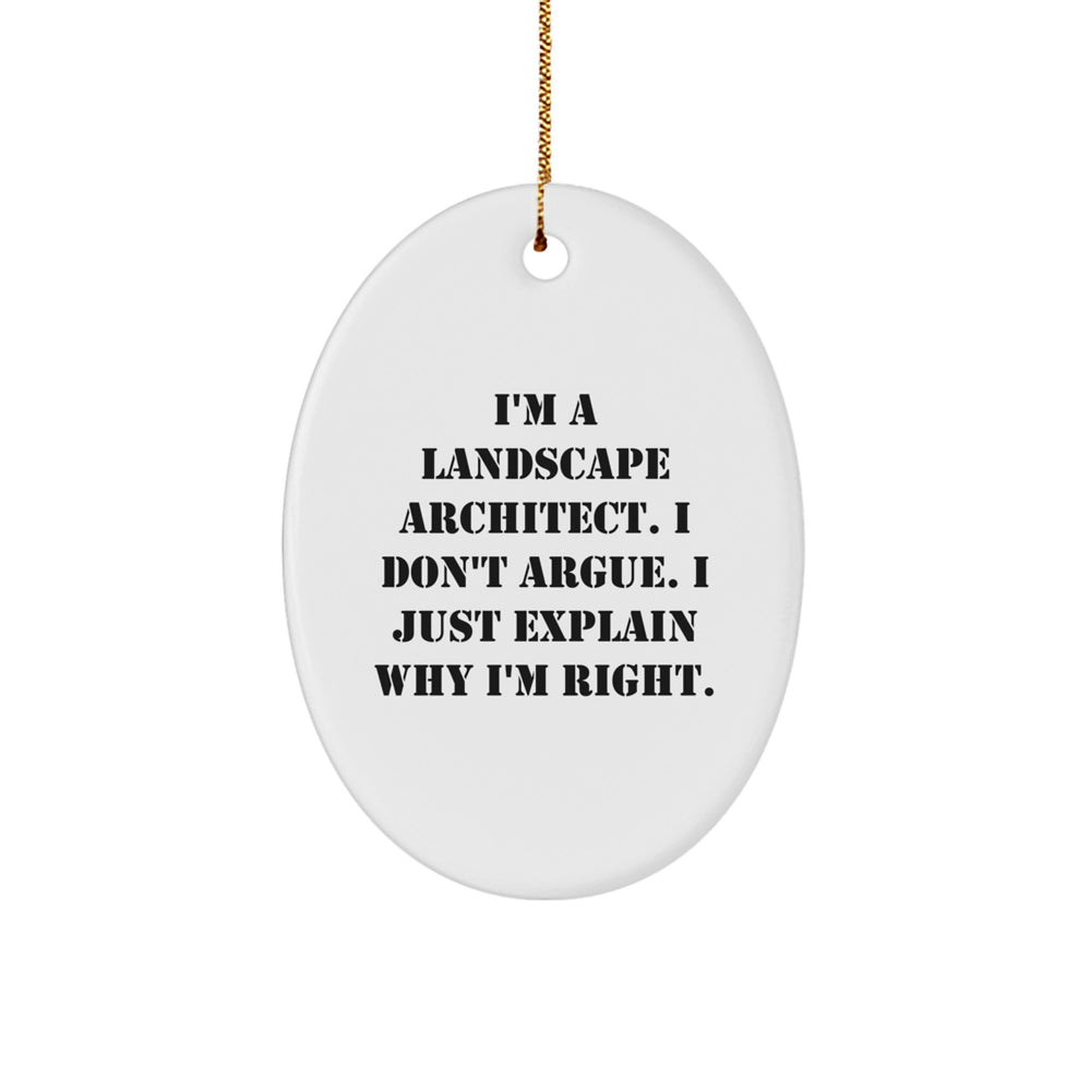 Fun Landscape Architect Gifts from Friends for Christmas - 'I'm A Landscape Architect. I Don't Argue. I Just Explain Why I'm Right.' Oval Ornament - Image 1