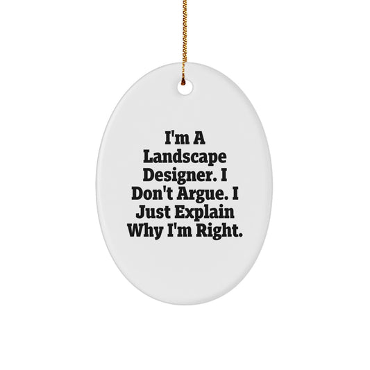 Landscape Designer Gifts from Friends - Funny Oval Ornament, I'm A Landscape Designer. I Don't Argue. I Just Explain Why I'm Right., Christmas Unique Gifts for Him or Her - Image 1