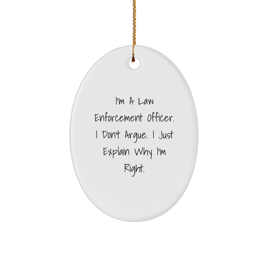 Law Enforcement Officer Gifts, Funny Oval Ornament for Men, 'I Don't Argue, I Explain Why I'm Right' Christmas Unique Gifts for Friends, Family, or Coworkers - Image 1