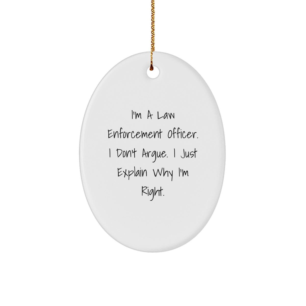 Law Enforcement Officer Gifts, Funny Oval Ornament for Men, 'I Don't Argue, I Explain Why I'm Right' Christmas Unique Gifts for Friends, Family, or Coworkers - Image 1
