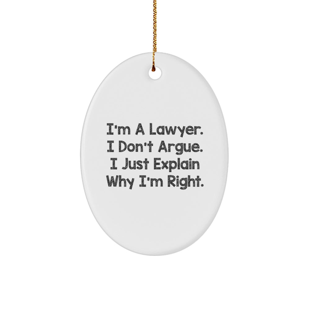 Funny Lawyer Gifts from Friends - 'I'm A Lawyer. I Don't Argue. I Just Explain Why I'm Right.' Oval Ornament for Christmas - Image 1