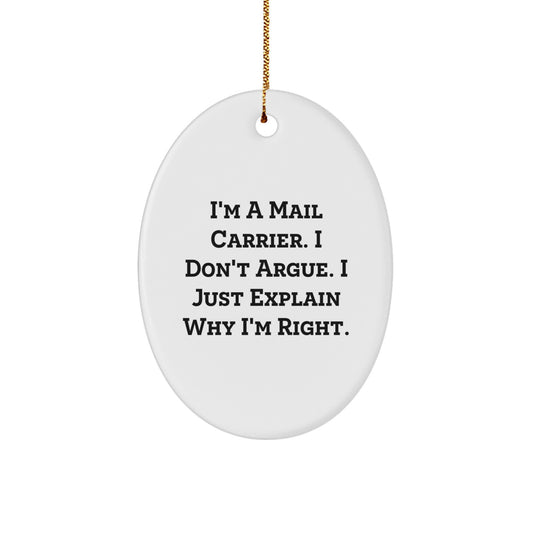 Funny Mail Carrier Gifts from Friends to Mail Carrier, Oval Ornament for Christmas Unique Gifts - 'I'm A Mail Carrier. I Don't Argue. I Just Explain Why I'm Right.' - Image 1