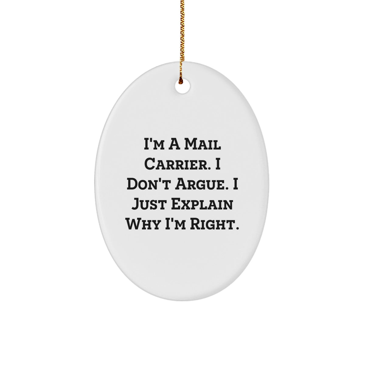 Funny Mail Carrier Gifts from Friends to Mail Carrier, Oval Ornament for Christmas Unique Gifts - 'I'm A Mail Carrier. I Don't Argue. I Just Explain Why I'm Right.' - Image 1