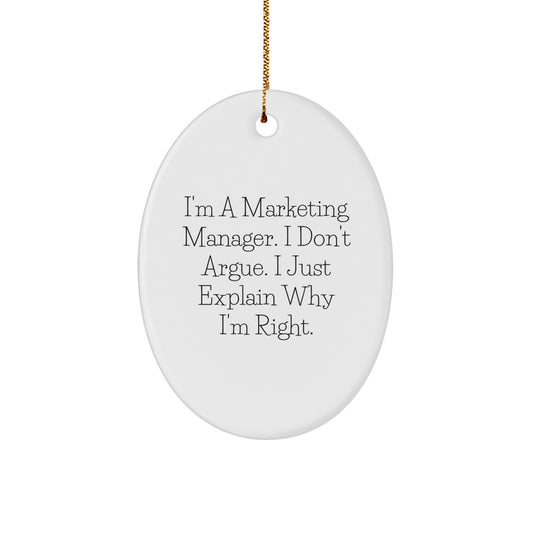 Funny Marketing Manager Gifts for Him, Inspirational Oval Ornament with Quote I'm A Marketing Manager. I Don't Argue. I Just Explain Why I'm Right., Christmas Unique Gifts from Men to Coworkers - Image 1