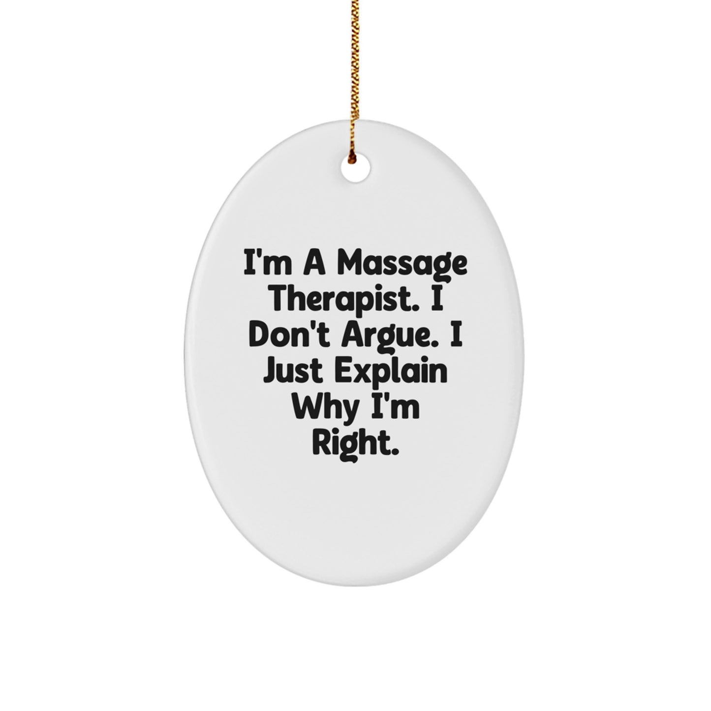 Funny Massage Therapist Gifts, 'I'm A Massage Therapist. I Don't Argue. I Just Explain Why I'm Right.' Oval Ornament for Christmas, Gifts from Friends to Family - Image 1
