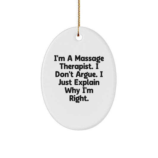 Funny Massage Therapist Gifts, 'I'm A Massage Therapist. I Don't Argue. I Just Explain Why I'm Right.' Oval Ornament for Christmas, Gifts from Friends to Family - Image 1