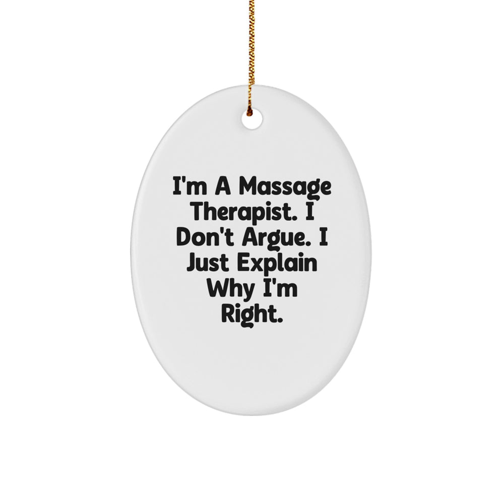 Funny Massage Therapist Gifts, 'I'm A Massage Therapist. I Don't Argue. I Just Explain Why I'm Right.' Oval Ornament for Christmas, Gifts from Friends to Family - Image 1