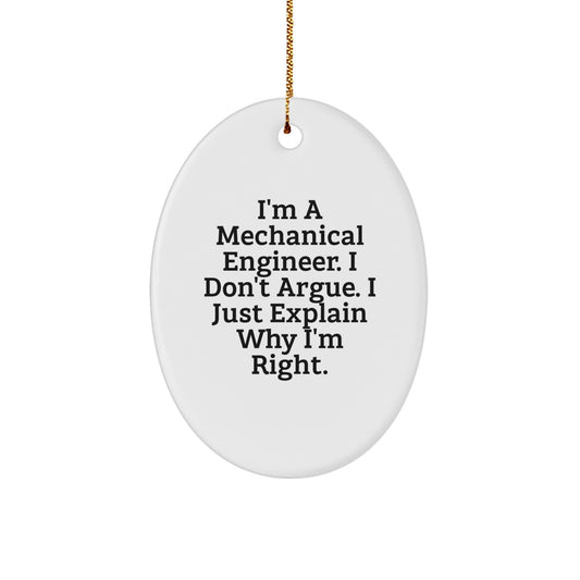 Mechanical Engineer Gifts, I'm A Mechanical Engineer. I Don't Argue. I Just Explain Why I'm Right., Oval Ornament, Funny Christmas Unique Gifts from Friends to Family - Image 1