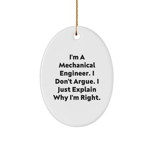 Mechanical Engineer Gifts from Friends - Funny Oval Ornament for Christmas - 'I'm A Mechanical Engineer. I Don't Argue. I Just Explain Why I'm Right.' - Image 1
