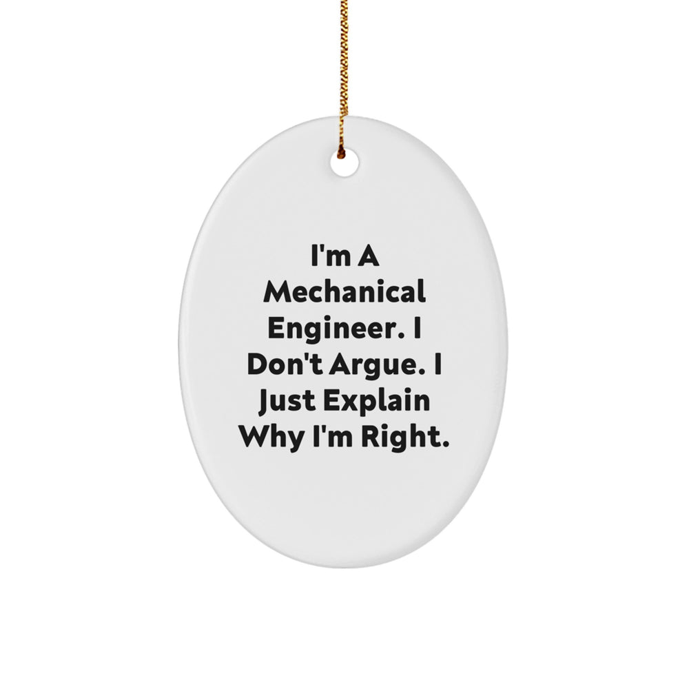 Mechanical Engineer Gifts from Friends - Funny Oval Ornament for Christmas - 'I'm A Mechanical Engineer. I Don't Argue. I Just Explain Why I'm Right.' - Image 1