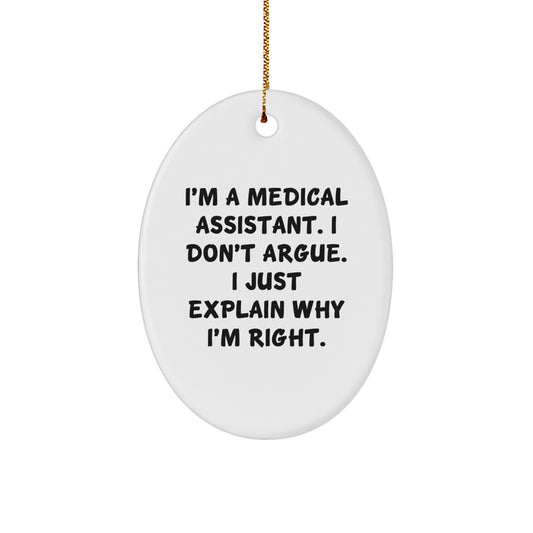 Medical Assistant Gifts from Friends to Coworkers - Funny Oval Ornament with 'I'm A Medical Assistant. I Don't Argue. I Just Explain Why I'm Right.' Quote - Christmas Unique Gifts - Image 1