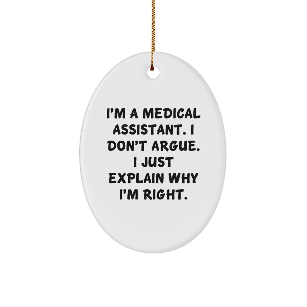 Medical Assistant Gifts from Friends to Coworkers - Funny Oval Ornament with 'I'm A Medical Assistant. I Don't Argue. I Just Explain Why I'm Right.' Quote - Christmas Unique Gifts - Image 1