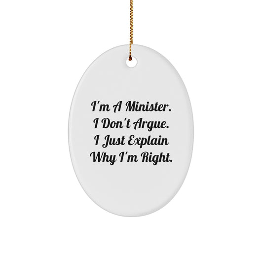 Funny Minister Gifts, I'm a Minister, I Don't Argue, I Just Explain Why I'm Right, Oval Ornament, Christmas, Gifts from Friends to Minister, Unique Minister Gift Ideas - Image 1