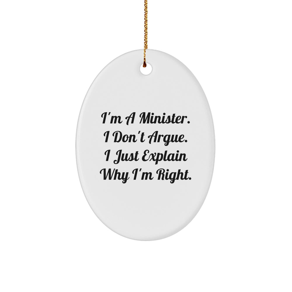 Funny Minister Gifts, I'm a Minister, I Don't Argue, I Just Explain Why I'm Right, Oval Ornament, Christmas, Gifts from Friends to Minister, Unique Minister Gift Ideas - Image 1