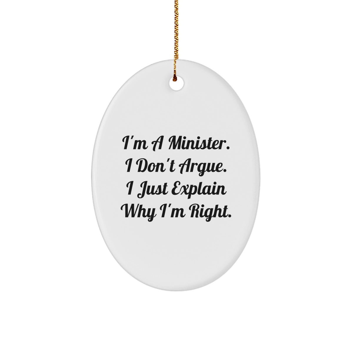 Funny Minister Gifts, I'm a Minister, I Don't Argue, I Just Explain Why I'm Right, Oval Ornament, Christmas, Gifts from Friends to Minister, Unique Minister Gift Ideas - Image 1