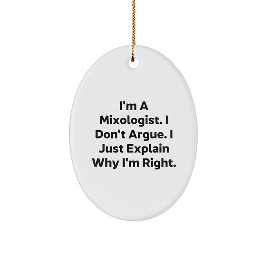 Mixologist Gifts from Friends for Christmas Oval Ornament with Funny Quote about Explaining Why I'm Right - Image 1