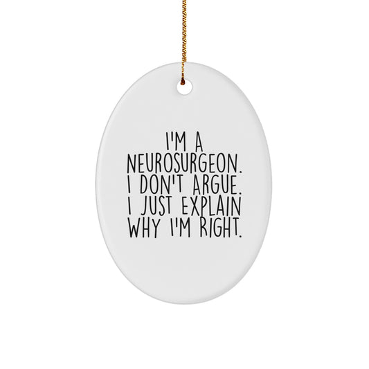 Funny Neurosurgeon Gifts from Friends, Inspirational Oval Ornaments for Christmas, 'I Don't Argue, I Just Explain Why I'm Right' Quotes for Men, Women, Family, and Coworkers - Image 1