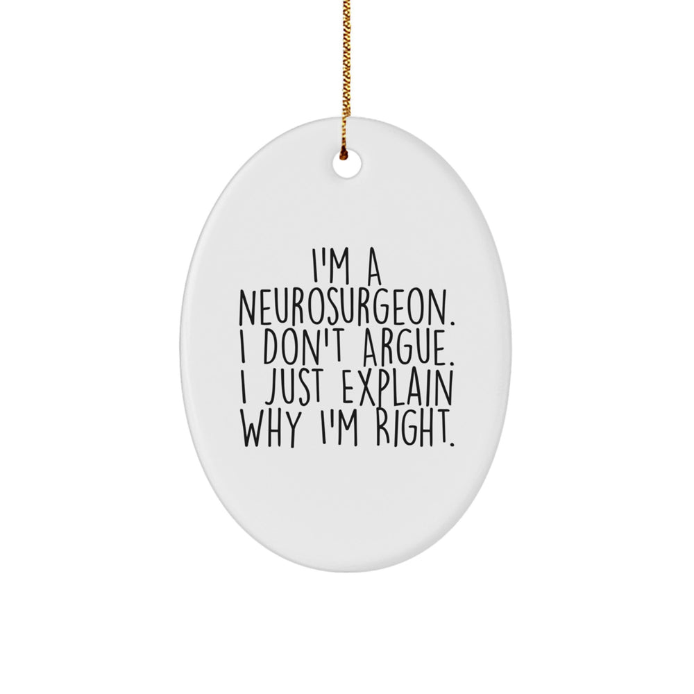 Funny Neurosurgeon Gifts from Friends, Inspirational Oval Ornaments for Christmas, 'I Don't Argue, I Just Explain Why I'm Right' Quotes for Men, Women, Family, and Coworkers - Image 1