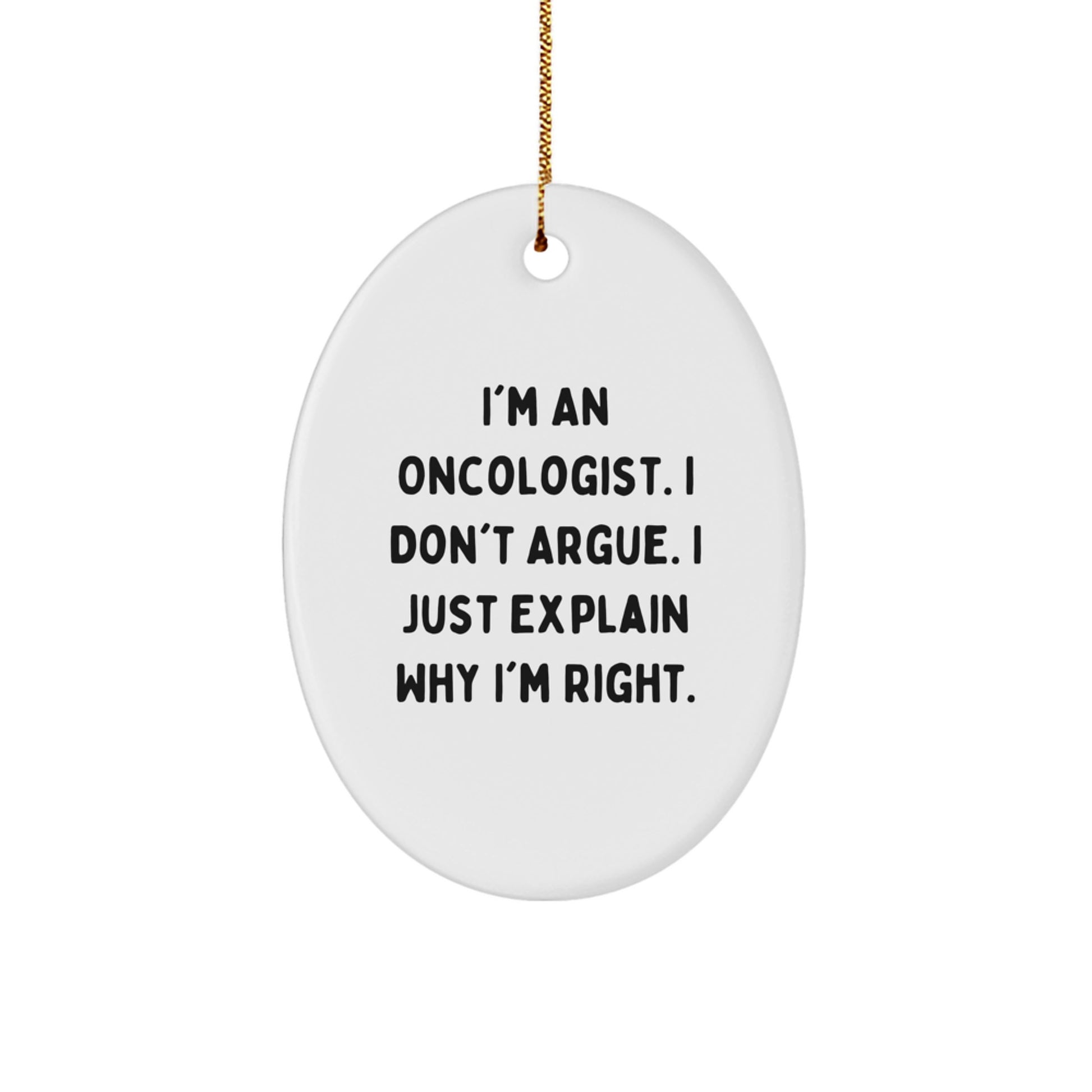 Oncologist Gifts for Christmas, 'I'm An Oncologist. I Don't Argue. I Just Explain Why I'm Right.' Oval Ornament, Gifts from Friends to Oncologist, Unique Christmas Unique Gifts - Image 1