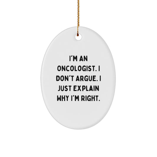 Oncologist Gifts for Christmas, 'I'm An Oncologist. I Don't Argue. I Just Explain Why I'm Right.' Oval Ornament, Gifts from Friends to Oncologist, Unique Christmas Unique Gifts - Image 1