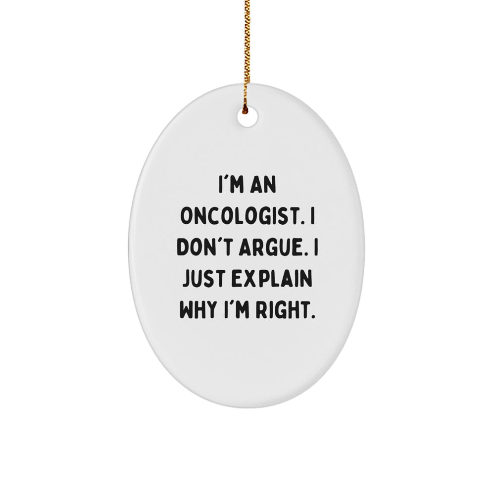 Oncologist Gifts for Christmas, 'I'm An Oncologist. I Don't Argue. I Just Explain Why I'm Right.' Oval Ornament, Gifts from Friends to Oncologist, Unique Christmas Unique Gifts - Image 1