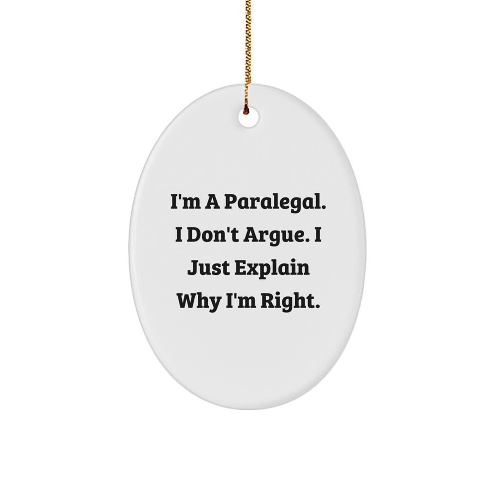 Paralegal Gifts: Oval Ornament - 'I'm A Paralegal. I Don't Argue. I Just Explain Why I'm Right.' Funny Quote, Christmas Unique Gifts from Friends to Paralegal - Image 1