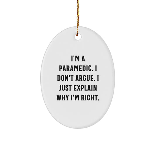Rescue Worker Gifts from Women, Funny Oval Ornament with I'm A Rescue Worker. I Don't Argue. I Just Explain Why I'm Right., Christmas Unique Gifts for Rescue Worker - Image 1