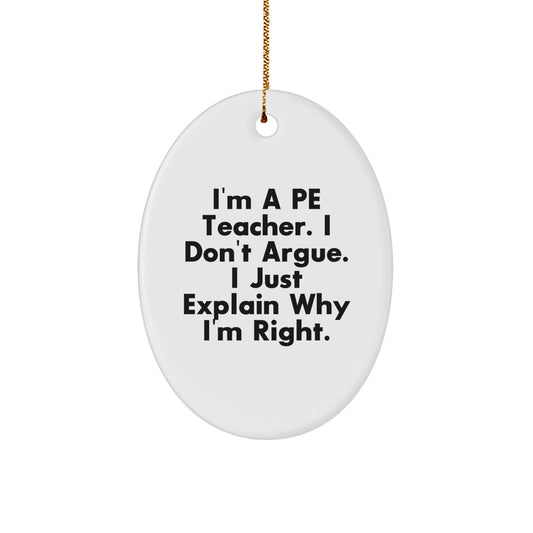 Funny PE Teacher Gifts from Friends for Christmas Oval Ornament, 'I'm Right' Quote - Image 1