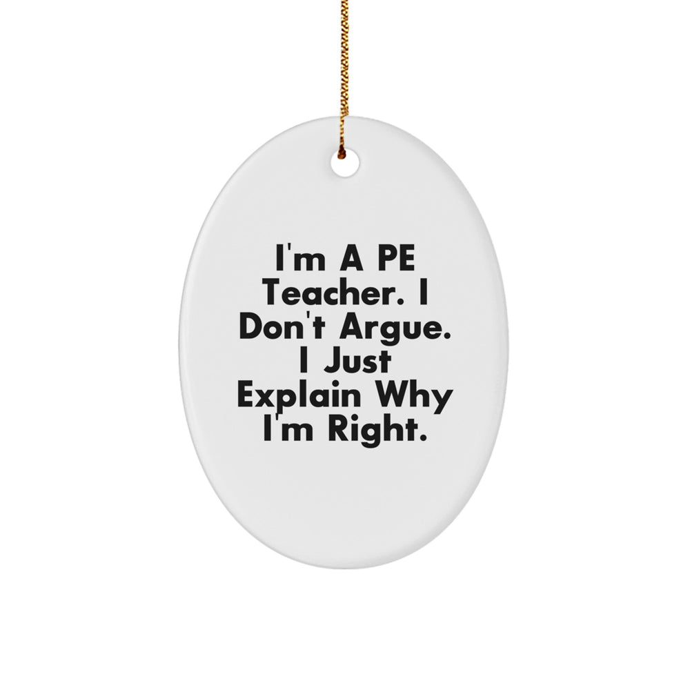 Funny PE Teacher Gifts from Friends for Christmas Oval Ornament, 'I'm Right' Quote - Image 1