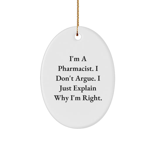 Pharmacist Gifts from Friends, I'm A Pharmacist. I Don't Argue. I Just Explain Why I'm Right. Oval Ornament, Christmas Unique Gifts for Pharmacist - Image 1