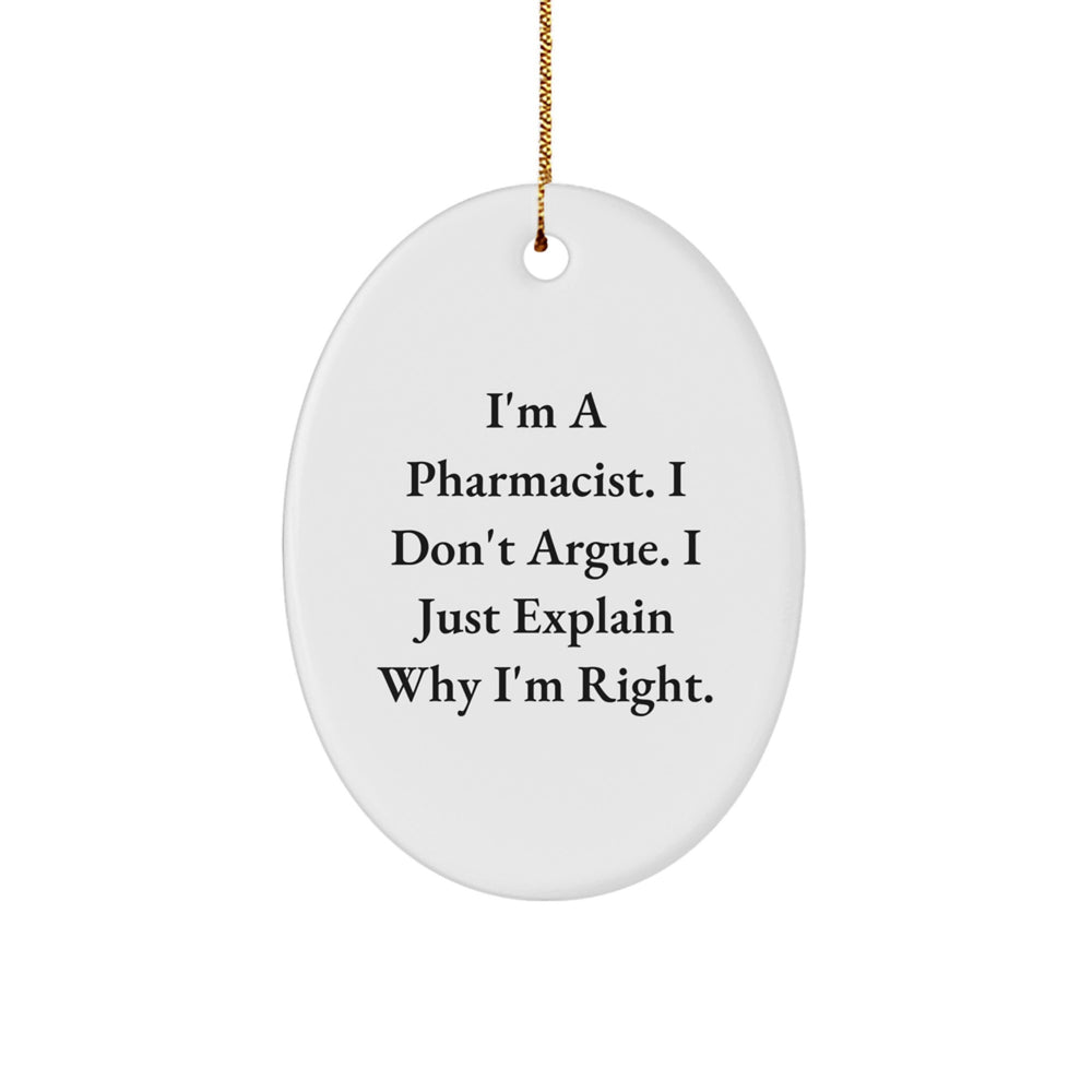 Pharmacist Gifts from Friends, I'm A Pharmacist. I Don't Argue. I Just Explain Why I'm Right. Oval Ornament, Christmas Unique Gifts for Pharmacist - Image 1