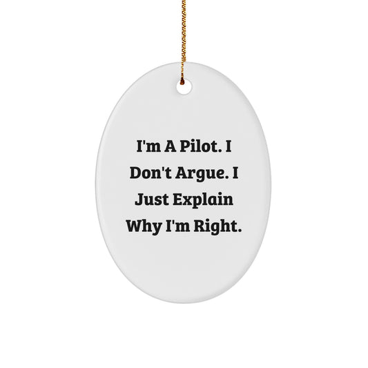 Pilot Gifts from Friends - Funny Oval Ornament with 'I'm A Pilot. I Don't Argue. I Just Explain Why I'm Right.' - Christmas Unique Presents for Men - Image 1
