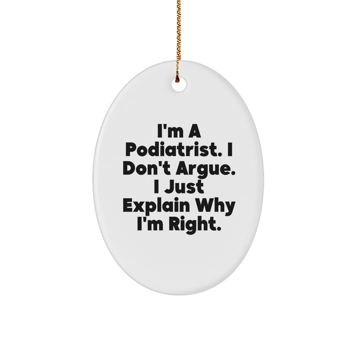 Funny Podiatrist Gifts from Men - I'm Right Oval Ornament for Christmas, Podiatrist Presents for Friends and Family - Image 1