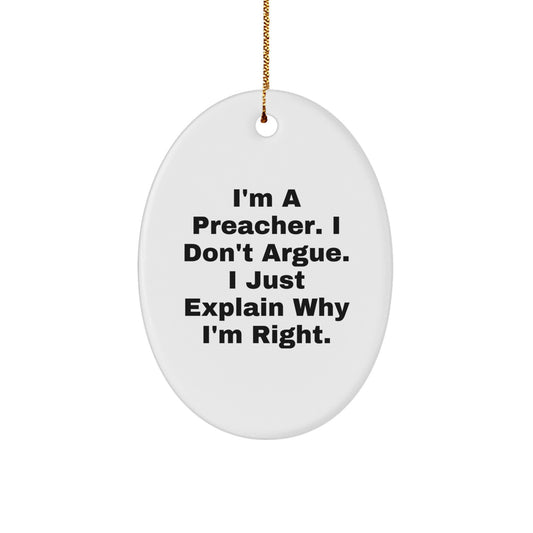 Funny Preacher Gifts for Men from Friends - I'm A Preacher. I Don't Argue. I Just Explain Why I'm Right. Oval Ornament, Christmas Unique Gifts - Image 1