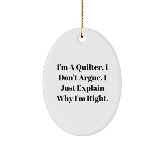 Quilter Gifts from Friends for Men - Funny Oval Ornament with Christmas Quote, I'm A Quilter. I Don't Argue. I Just Explain Why I'm Right. - Image 1
