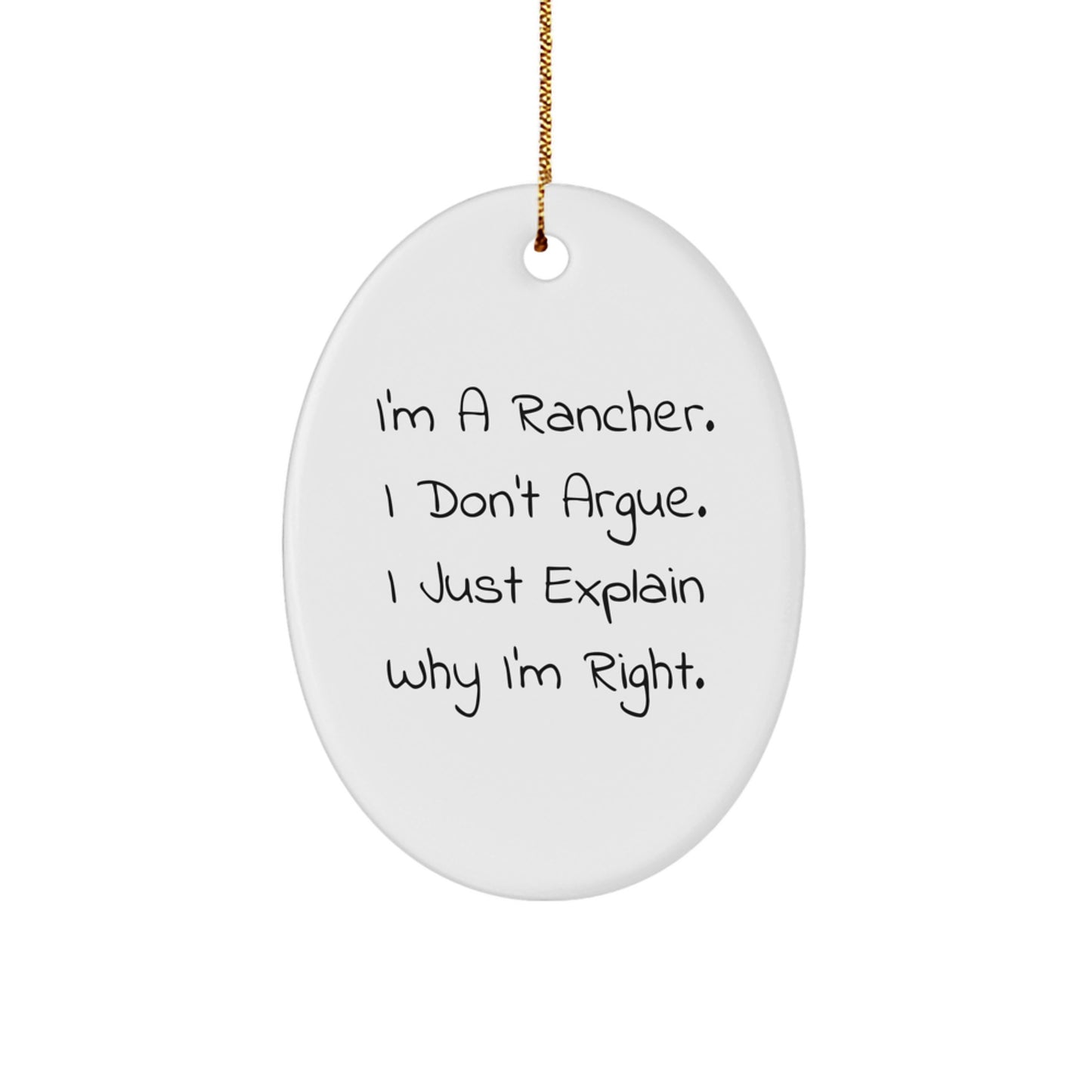 Rancher Humor Oval Ornament Gifts for Men, Funny Quote from a Rancher 'I Don't Argue, I Just Explain Why I'm Right' for Christmas - Image 1