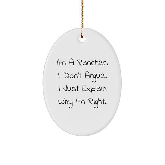 Rancher Humor Oval Ornament Gifts for Men, Funny Quote from a Rancher 'I Don't Argue, I Just Explain Why I'm Right' for Christmas - Image 1