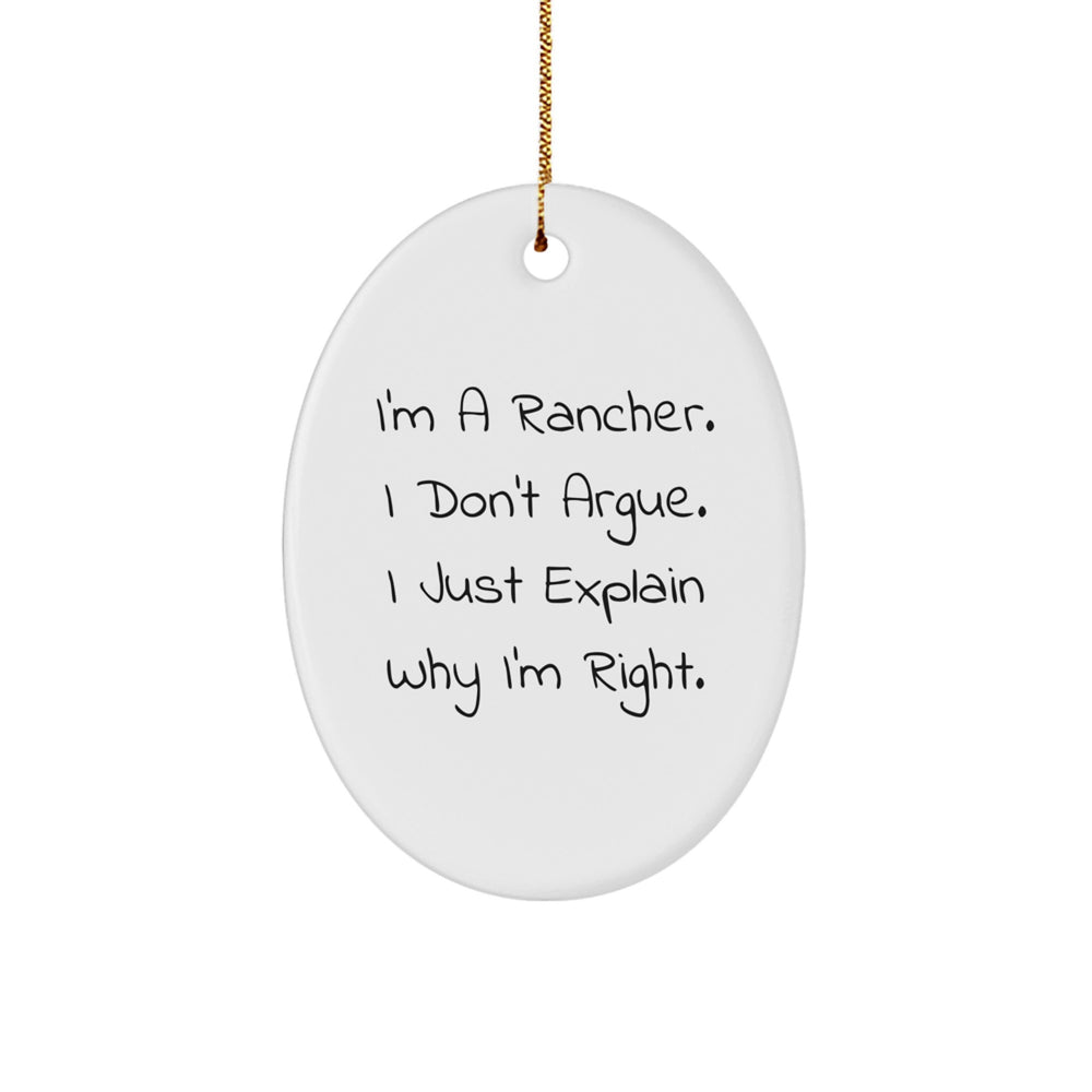 Rancher Humor Oval Ornament Gifts for Men, Funny Quote from a Rancher 'I Don't Argue, I Just Explain Why I'm Right' for Christmas - Image 1