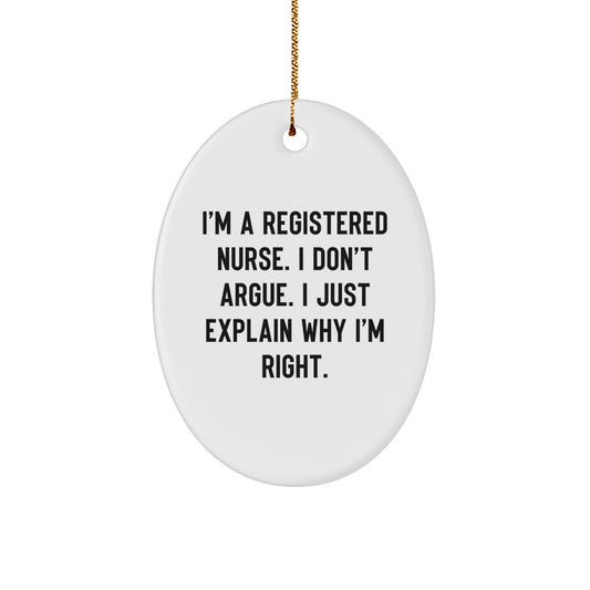 Registered Nurse Oval Ornament Gifts from Family for Christmas - Funny Quote 'I'm A Registered Nurse. I Don't Argue. I Just Explain Why I'm Right.' - Image 1