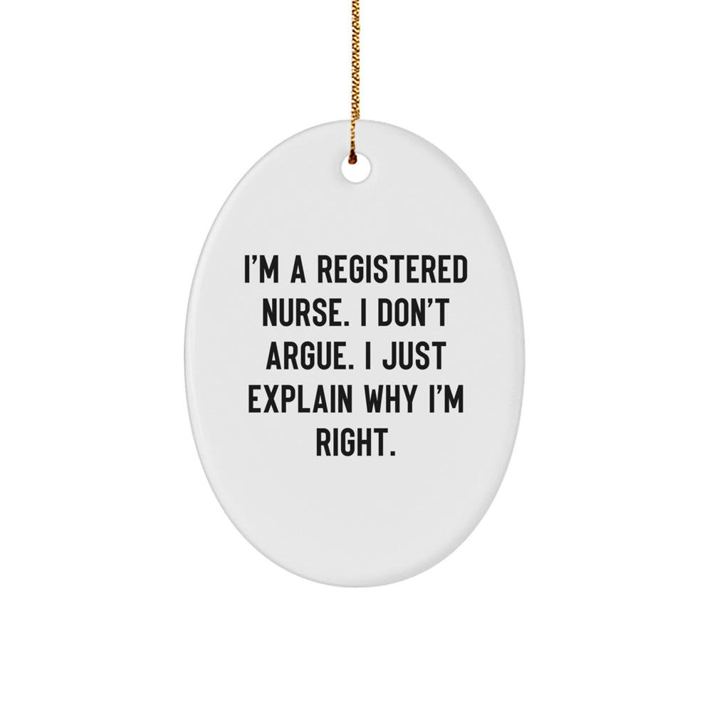Registered Nurse Oval Ornament Gifts from Family for Christmas - Funny Quote 'I'm A Registered Nurse. I Don't Argue. I Just Explain Why I'm Right.' - Image 1