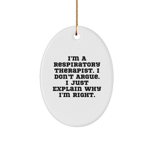 Funny Respiratory Therapist Oval Ornament Gifts from Friends - I'm Right, I Explain Why! - Christmas Unique Gifts for Respiratory Therapist - Image 1