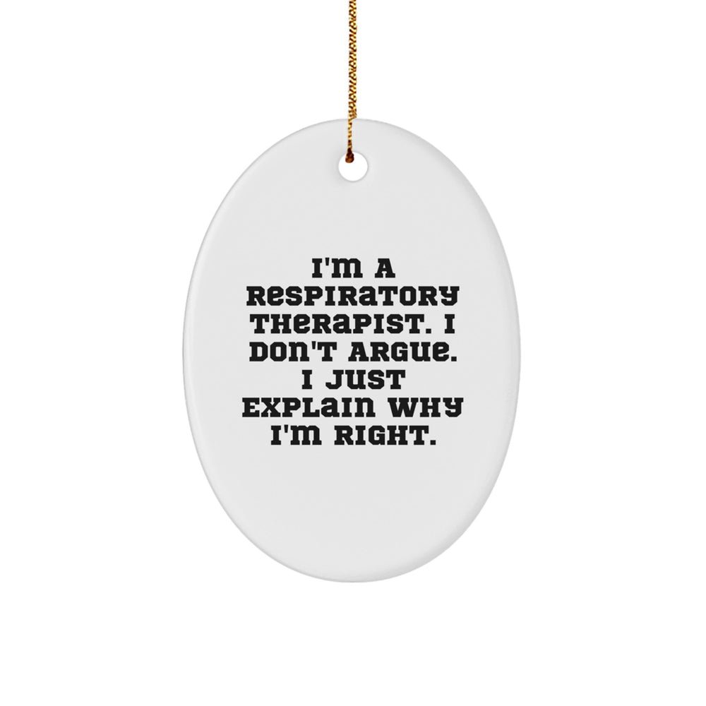Funny Respiratory Therapist Oval Ornament Gifts from Friends - I'm Right, I Explain Why! - Christmas Unique Gifts for Respiratory Therapist - Image 1